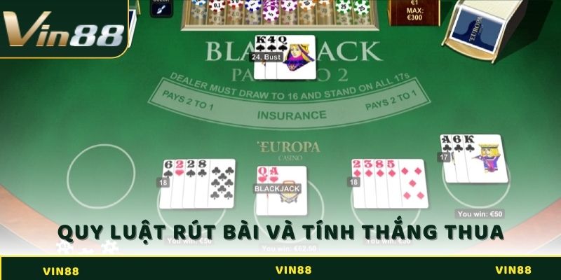 Quy luật rút bài và tính thắng thua của game Blackjack VIN88